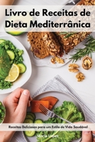 Livro de Receitas de Dieta Mediterr�nica: Receitas Deliciosas para um Estilo de Vida Saud�vel. Mediterranean Recipes 1802553126 Book Cover