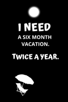 I need a six month vacation. Twice a year.: Lined notebook 171209730X Book Cover