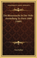Die Bienenzucht in Der Welt-Ausstellung Zu Paris 1889 3743475928 Book Cover