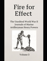 Fire for Effect- Unedited World War II Journals of a Marine Artilleryman- Vol 3 B09NRHHP9B Book Cover