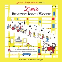 Latte's Broadway Boogie Woogie: A Big Band Jazz & Dance Ode to NYC Inspired by Dutch Artist Mondrian's Painting (Latte & the Goldmatians) B0CJB3772C Book Cover