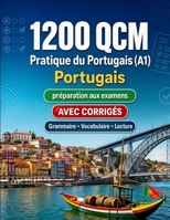 1200 questions à choix multiples (QCM) pour la pratique du Portugais niveau A1: Grammaire, vocabulaire et compréhension pour débutants avec corrigés – ... progresser rapidement en A1 (French Edition) B0H8MJ15KN Book Cover