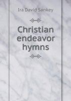 Christian Endeavor Hymns 116460421X Book Cover