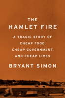 The Hamlet Fire: A Tragic Story of Cheap Food, Cheap Government, and Cheap Lives 1620972387 Book Cover