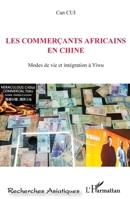 Les commerçants africains en Chine: Modes de vie et intégration à Yiwu (Recherches Asiatiques) (French Edition) 2343214492 Book Cover