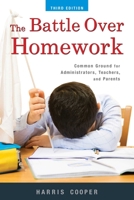 The Battle Over Homework: Common Ground for Administrators, Teachers, and Parents 1412937132 Book Cover