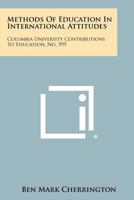 Methods of Education in International Attitudes: Columbia University Contributions to Education, No. 595 1258360799 Book Cover