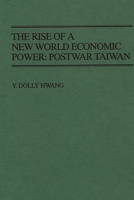 The Rise of a New World Economic Power: Postwar Taiwan (Contributions in Economics and Economic History)