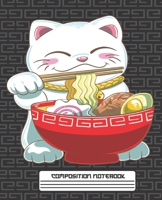 COMPOSITION NOTEBOOK: Funny Kawaii Maneki Neko Japanese Lucky Cat with Ramen Noodles Notebook and Journal with Wide Lined Ruled Paper Pages for Girls ... Workbook for Writing Notes and Exercise 1671776062 Book Cover