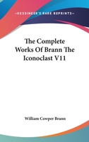 The Complete Works Of Brann The Iconoclast V11 1162743743 Book Cover
