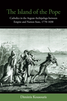 The Island of the Pope: Catholics in the Aegean Archipelago between Empire and Nation-State, 1770-1830 1805398598 Book Cover
