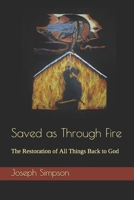 Saved as Through Fire: The Restoration of All Things Back to God B08QDWPLGF Book Cover