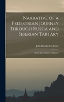 Narrative of a pedestrian journey through Russia and Siberian Tartary, from the frontiers of China to the Frozen Sea and Kamtchatka, performed during the years 1820, 1821, 1822, and 1823 1016661134 Book Cover