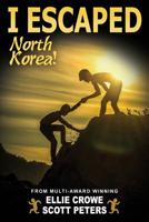 I Escaped North Korea!: Survival Stories For Kids 1798987384 Book Cover