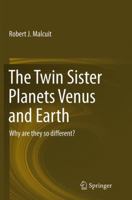 The Twin Sister Planets Venus and Earth: Why Are They So Different? 3319113879 Book Cover