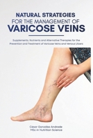 Estrategias Naturales para el Manejo de las Varices: Suplementos, Nutrientes y Terapias Alternativas para la Prevención y Tratamiento de Varices y Úlceras Venosas (Spanish Edition) B0D9XHWPCP Book Cover