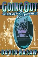 Going Out: The Rise and Fall of Public Amusements 0674356225 Book Cover