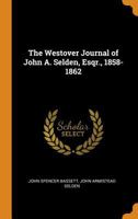 The Westover Journal of John A. Selden, Esqr., 1858-1862 1166425916 Book Cover