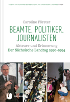 Beamte, Politiker, Journalisten: Akteure Und Erinnerung. Der Sachsische Landtag 1990-1994 3799584609 Book Cover