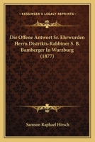 Die Offene Antwort Sr. Ehrwurden Herrn Distrikts-Rabbiner S. B. Bamberger In Wurzburg (1877) 1168342856 Book Cover