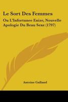 Le Sort Des Femmes: Ou L'Infortunee Enize, Nouvelle Apologie Du Beau Sexe (1797) 1104138662 Book Cover