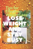 LOSE WEIGHT AND STAY BUSY:: Tips for Effective Weight Loss. B0C1J3N33K Book Cover