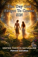 The Day God Forgot to Create Sin (Title: Unified Theistic Naturalism™) B0GMXXNC2F Book Cover
