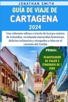 Guía De Viaje De Cartagena 2024: Une odyssée vibrante à travers le joyau côtier de la Colombie - Dévoilement de merveilles historiques, de délices culinaires (Spanish Edition) B0CTYKSSWQ Book Cover