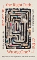 Are we on the Right Path or the Wrong One?: Why critical thinking matters now more than ever 1923443798 Book Cover