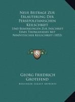 Neue Beiträge zur Erläuterung der persepolitanischen Keilschrift 1019095776 Book Cover