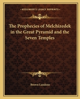 The Prophecies of Melchizedek in the Great Pyramid and the Seven Temples 1162631368 Book Cover