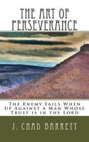 The Art of Perseverance: The Enemy Fails When Up Against a Man Whose Trust Is in the Lord 149476069X Book Cover