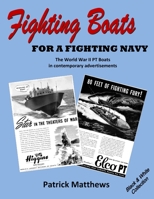 Fighting Boats For A Fighting Navy: The World War II PT Boats In Contemporary Advertisements: Black & White Collection 1105448754 Book Cover