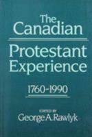 The Canadian Protestant Experience, 1760-1990 0773511326 Book Cover