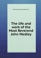 The Life and Work of the Most Reverend John Medley 551888950X Book Cover