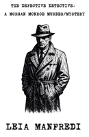 The Defective Detective: A Morgan Monroe Murder/Mystery B0FRB3SZHN Book Cover