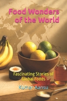 Food Wonders of the World: Fascinating Stories of Global Foods B0FWS1VYP4 Book Cover