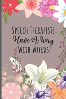 Speech Therapists Have A Way With Words: Speech Therapist Appreciation Gift Journal - Say Thank You To An SLP Notebook - 6 x 9 Inch 120 Page Blank Lined Journal. 167771381X Book Cover