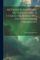 Méthode Élémentaire De Plain-chant, À L'usage Des Séminaires, Des Chantres Et Organistes 1021561649 Book Cover