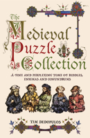 The Medieval Puzzle Collection: A Fine and Perplexing Tome of Riddles, Enigmas and Conundrums 1780975775 Book Cover