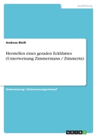 Herstellen eines geraden Eckblattes (Unterweisung Zimmermann / Zimmerin) 3640806794 Book Cover