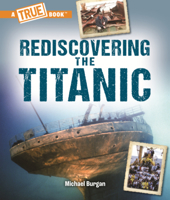 Rediscovering the Titanic (True Books: American History B0GN27FLNK Book Cover