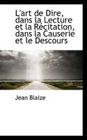 L'art de Dire, dans la Lecture et la Récitation, dans la Causerie et le Descours 1115838776 Book Cover