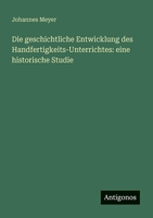 Die geschichtliche Entwicklung des Handfertigkeits-Unterrichtes: eine historische Studie (German Edition) 3388881928 Book Cover