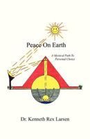 Peace on Earth: A Mystical Path to Free Agency 1462059031 Book Cover