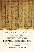 Egyptian Mythology and Egyptian Christianity With Their Influence on the Opinions of Modern Christendom 1639239200 Book Cover