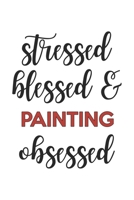 Stressed Blessed and Painting Obsessed Painting Lover Painting Obsessed Notebook A beautiful: Lined Notebook / Journal Gift,, 120 Pages, 6 x 9 inches, Personal Diary, Painting Obsessed, Painting Hobby 1678978841 Book Cover
