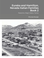 Eureka and Hamilton, Nevada Italian Families Book 2: Pastorino, Regli, Edera, Trento 1678196134 Book Cover