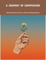 A Journey Of Compassion: Planning Attentive Care For Parents Facing Dementia B0FNND3CYV Book Cover