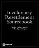 Involuntary Resettlement Sourcebook: Planning and Implemention in Development Projects 0821355767 Book Cover